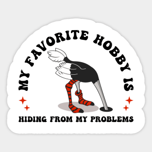 MY HOBBY IS HIDING FROM MY PROBLEMS Sticker